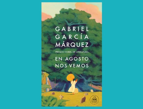 Nueva obra póstuma de Gabriel García Márquez llega a las librerías: “En agosto nos vemos”